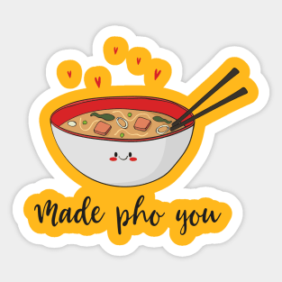 Made Pho You - Funny Cute Asian Pho Food Design Sticker